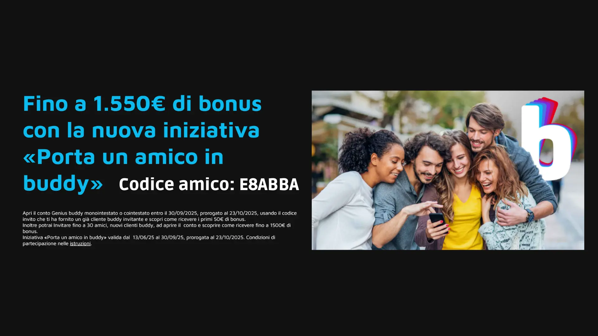 Fino a 1.550€ di bonus con l'iniziativa Porta un Amico in buddy, valida fino al 23/10/2025 usando codice E8ABBA.